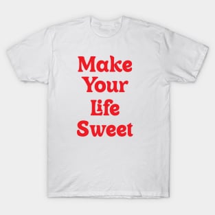 Make Your Life Sweet T-Shirt